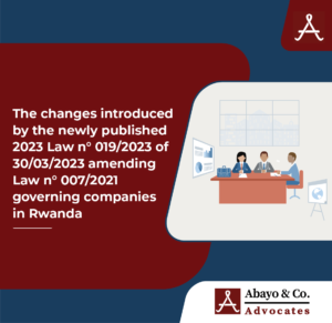 The changes introduced by the newly published 2023 Law n° 019/2023 of 30/03/2023 amending Law n° 007/2021 governing companies in Rwanda