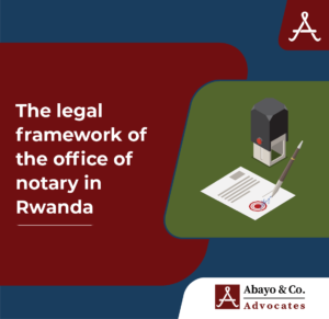 The legal framework of the office of notary in Rwanda